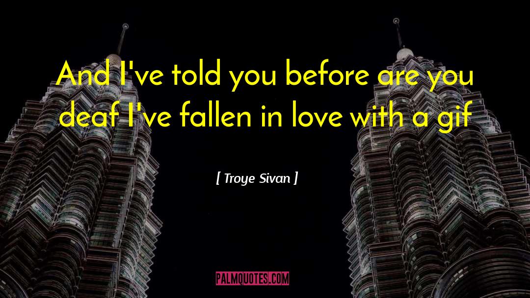Troye Sivan Quotes: And I've told you before