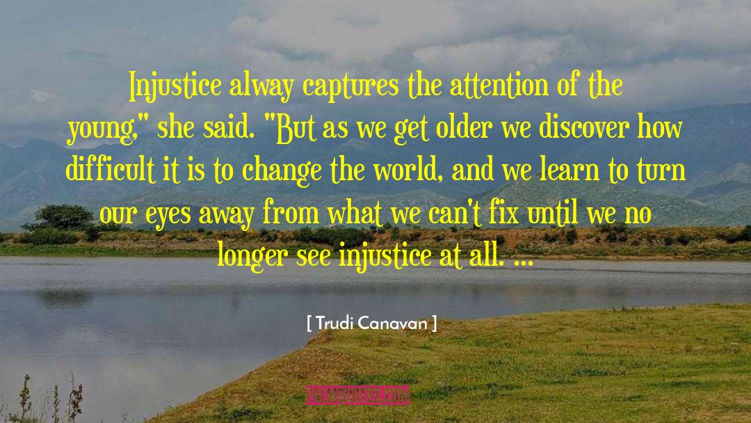 Trudi Canavan Quotes: Injustice alway captures the attention