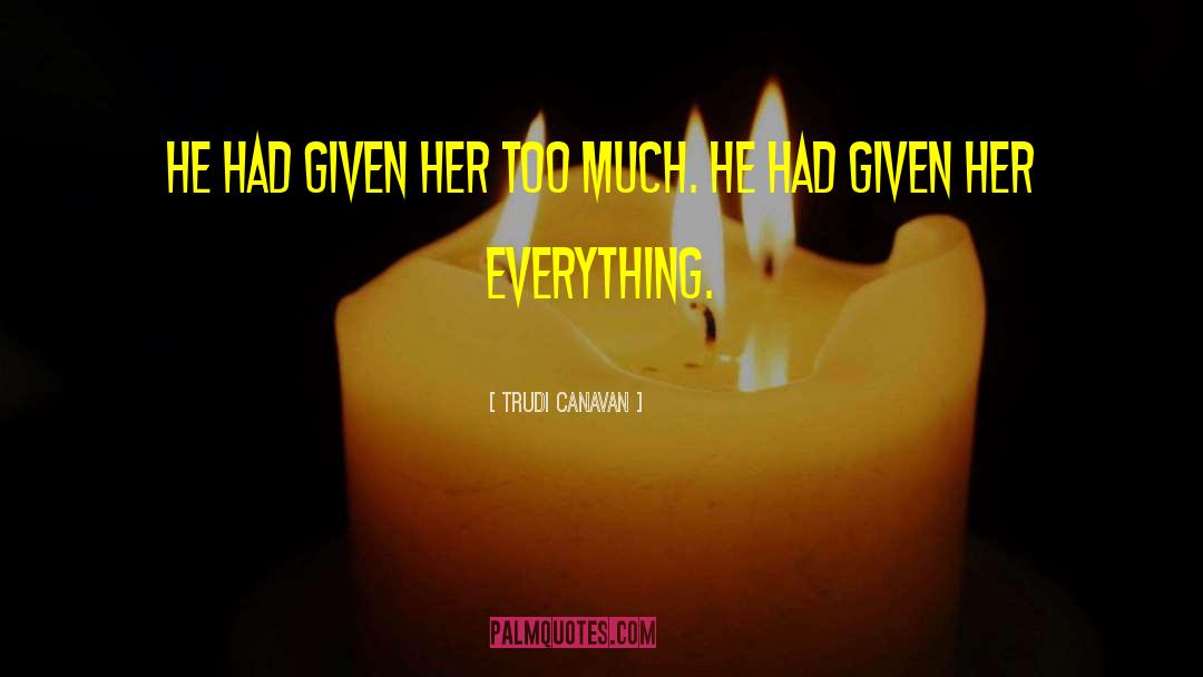 Trudi Canavan Quotes: He had given her too