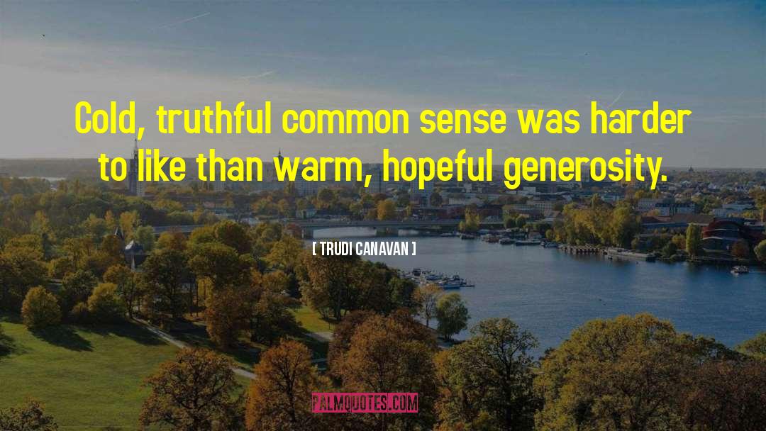 Trudi Canavan Quotes: Cold, truthful common sense was