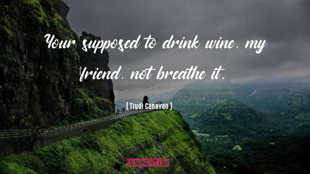 Trudi Canavan Quotes: Your supposed to drink wine,