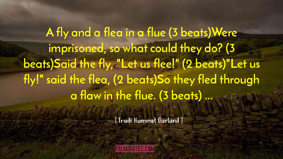 Trudi Hammel Garland Quotes: A fly and a flea