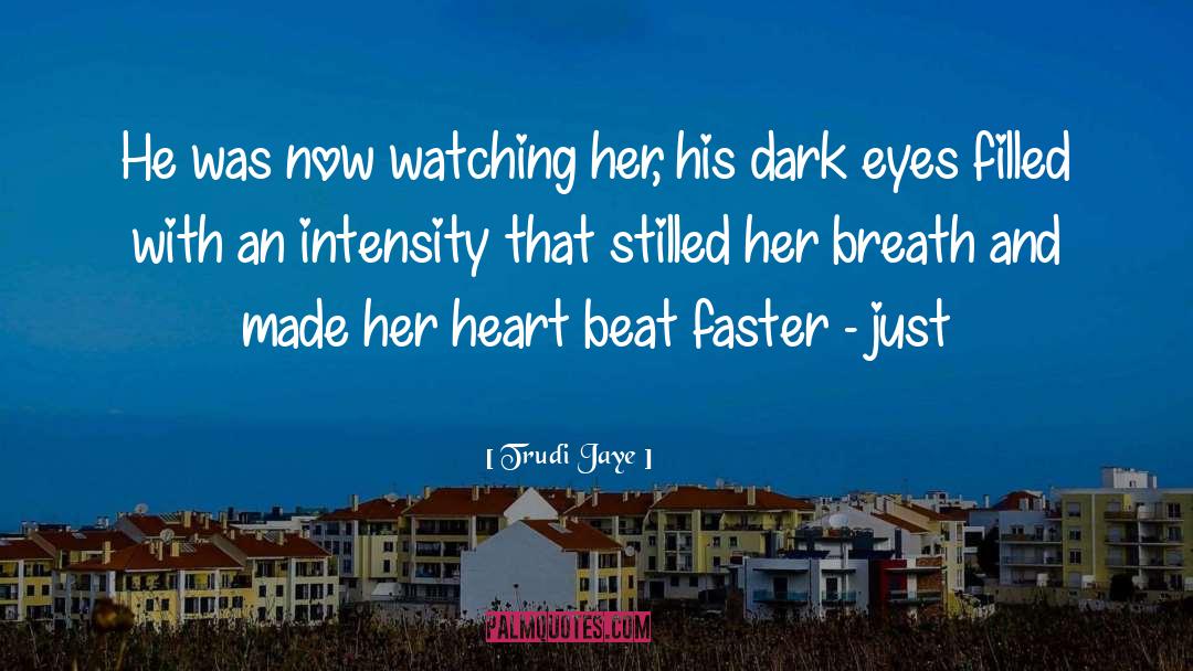 Trudi Jaye Quotes: He was now watching her,