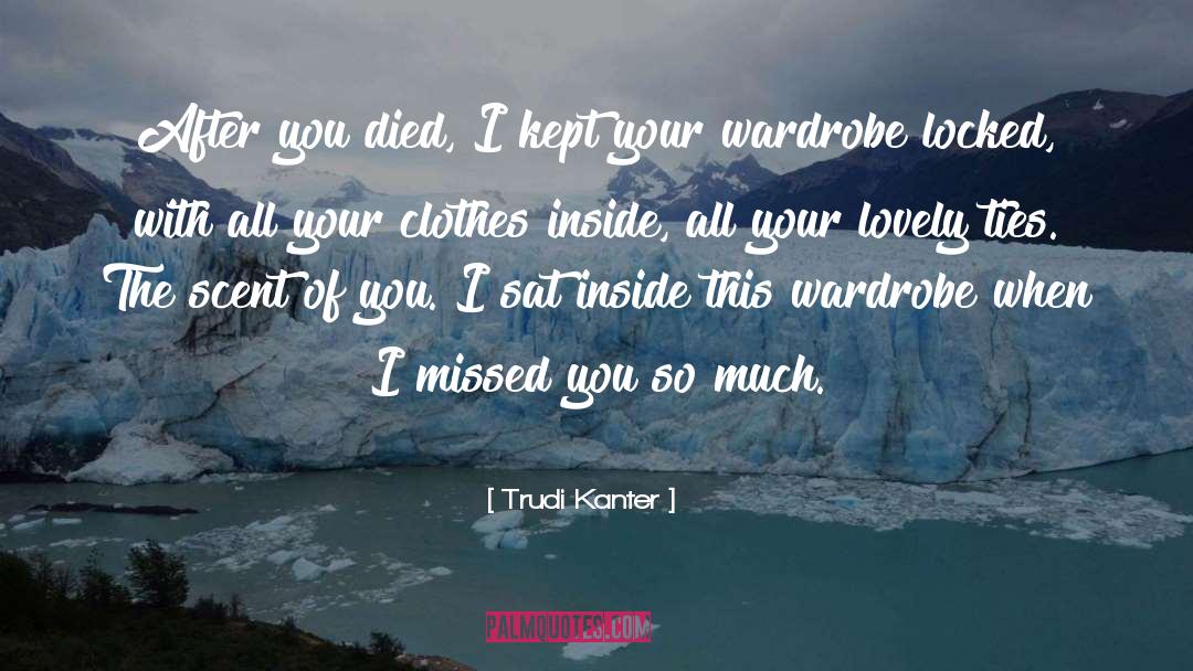 Trudi Kanter Quotes: After you died, I kept