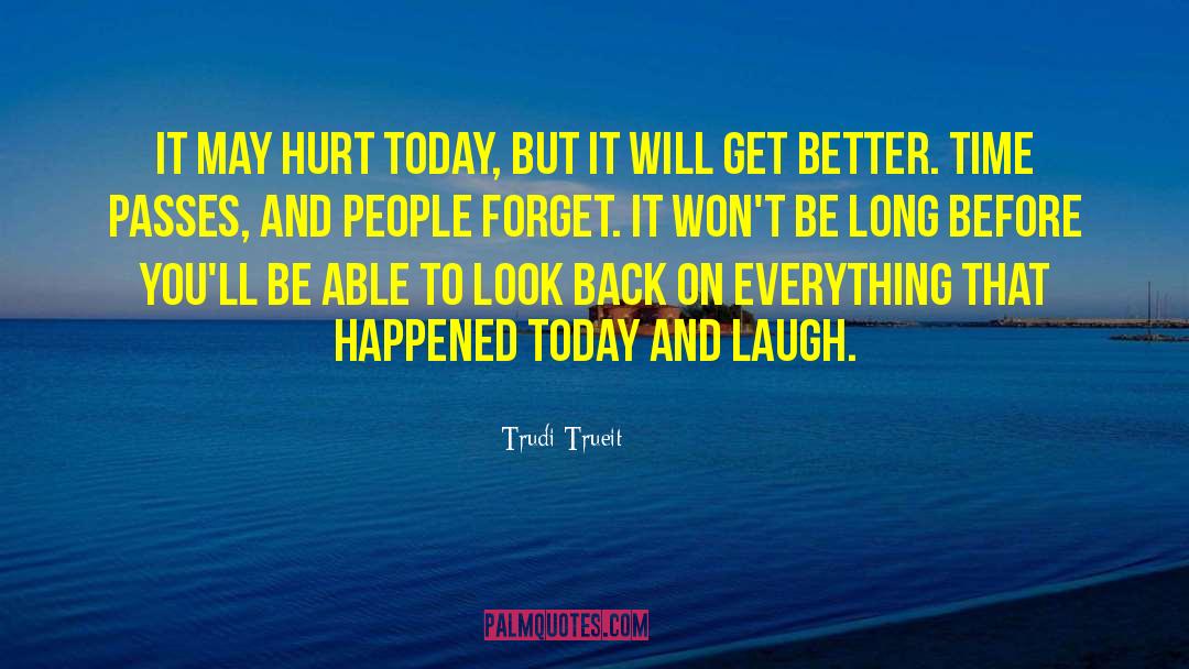 Trudi Trueit Quotes: It may hurt today, but