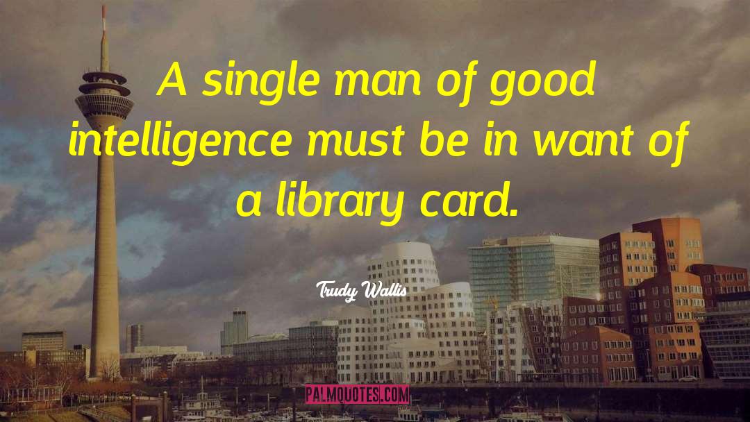 Trudy Wallis Quotes: A single man of good