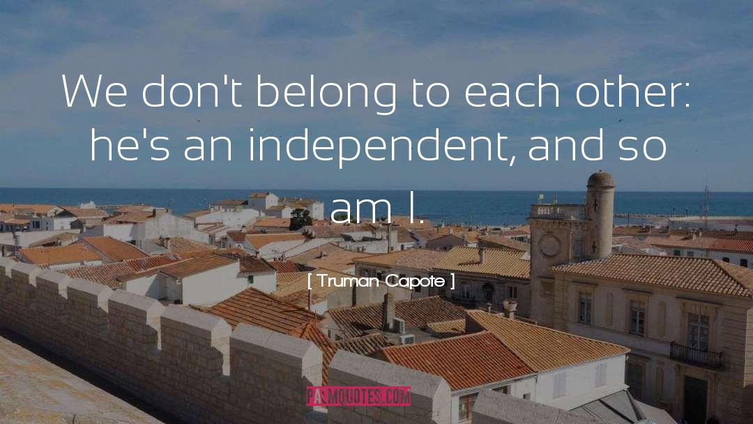 Truman Capote Quotes: We don't belong to each