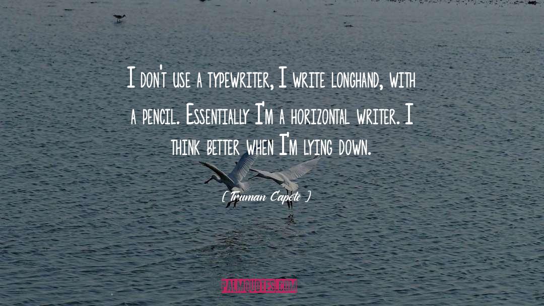 Truman Capote Quotes: I don't use a typewriter,