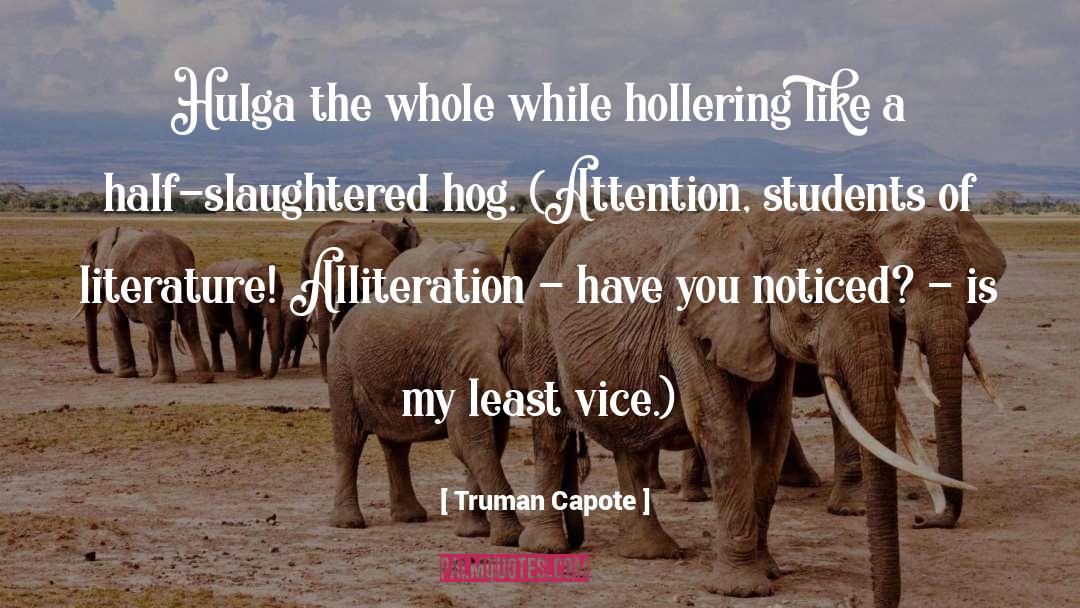 Truman Capote Quotes: Hulga the whole while hollering