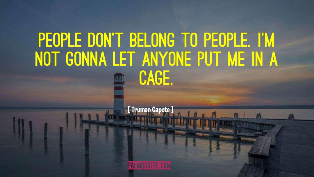 Truman Capote Quotes: People don't belong to people.