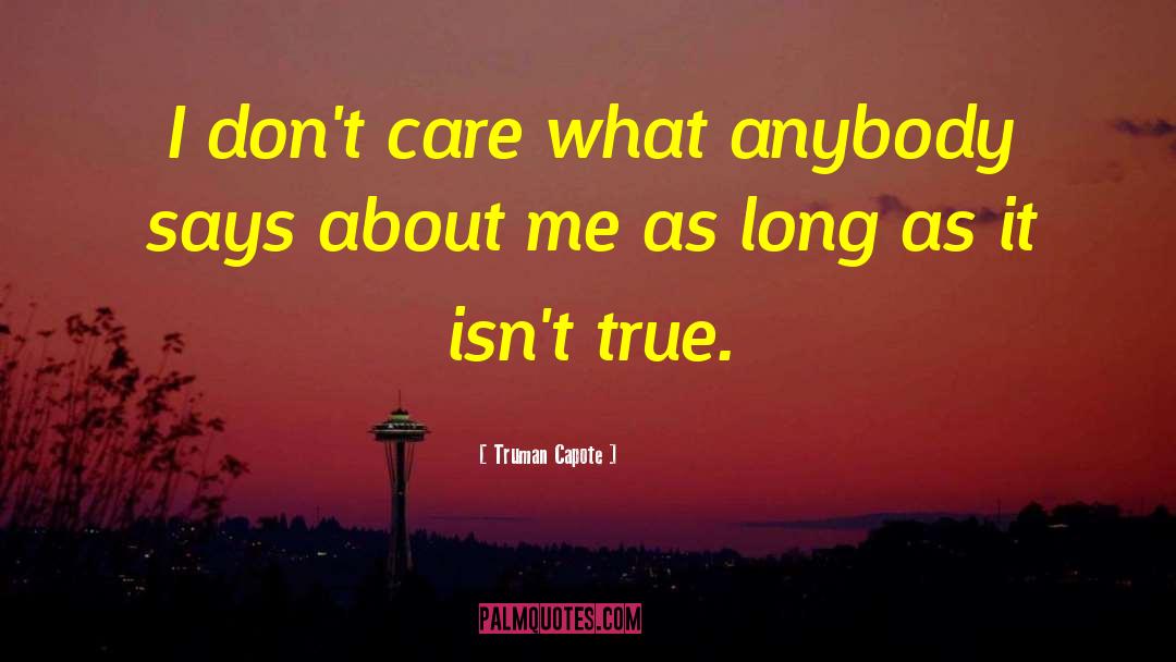 Truman Capote Quotes: I don't care what anybody