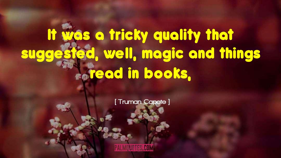 Truman Capote Quotes: It was a tricky quality