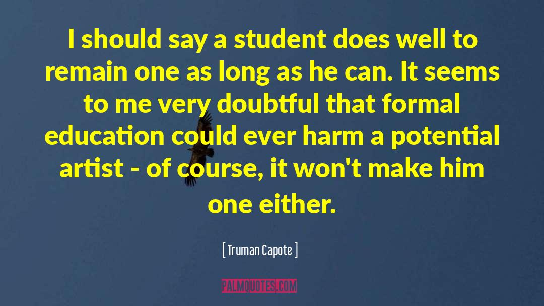 Truman Capote Quotes: I should say a student