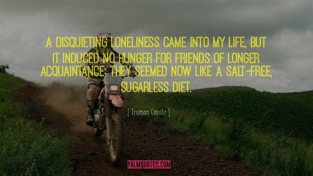 Truman Capote Quotes: A disquieting loneliness came into