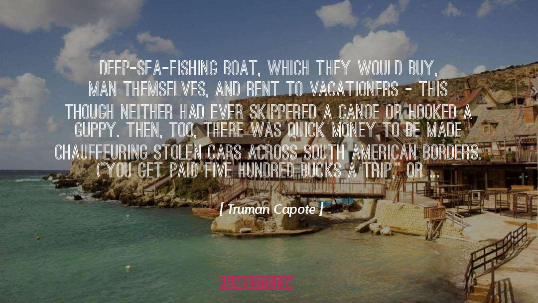 Truman Capote Quotes: Deep-sea-fishing boat, which they would