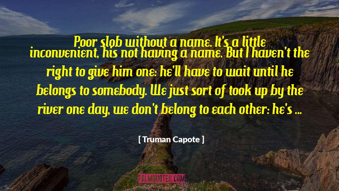 Truman Capote Quotes: Poor slob without a name.