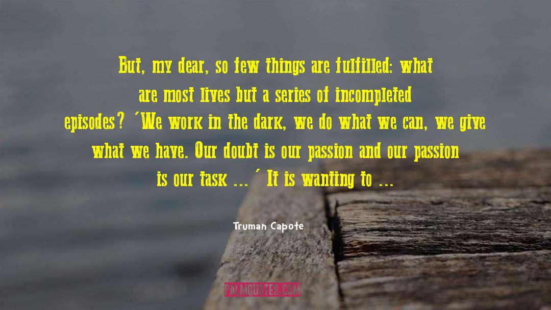 Truman Capote Quotes: But, my dear, so few