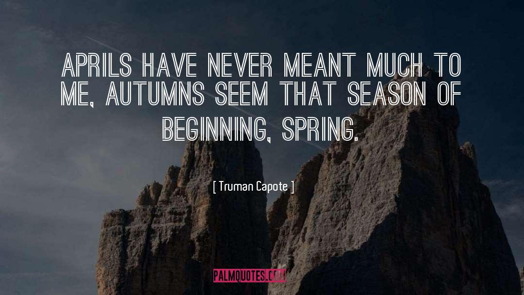Truman Capote Quotes: Aprils have never meant much