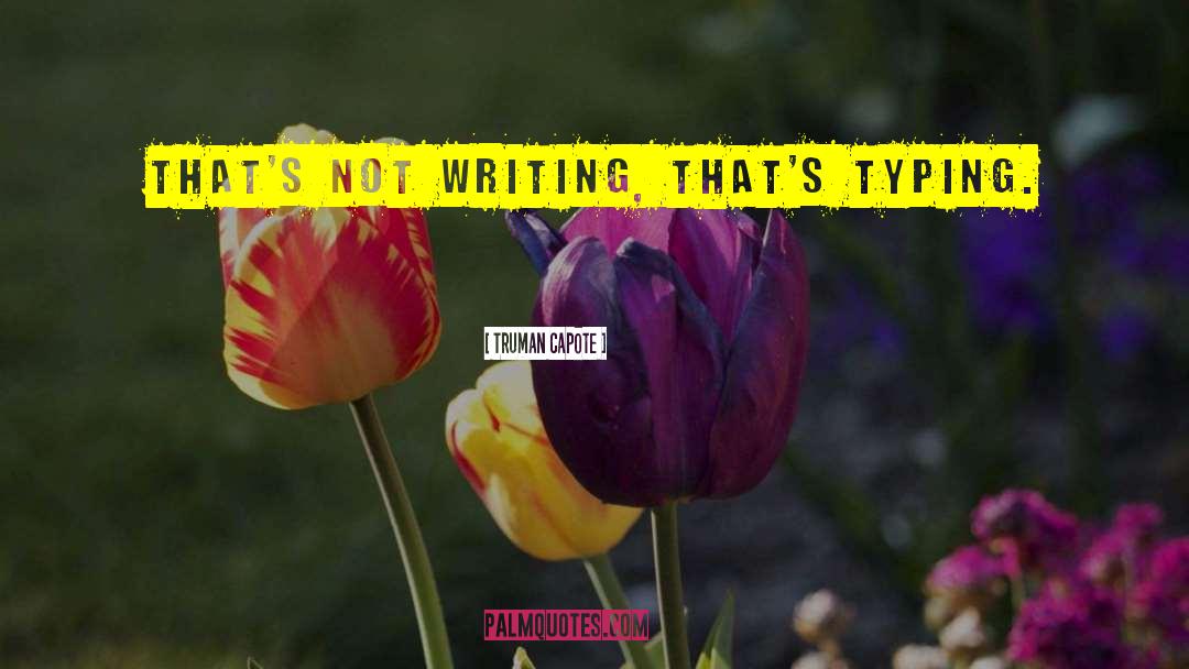 Truman Capote Quotes: That's not writing, that's typing.