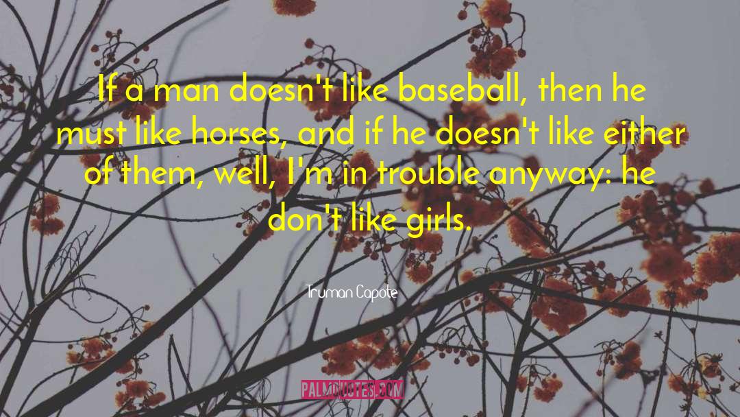 Truman Capote Quotes: If a man doesn't like