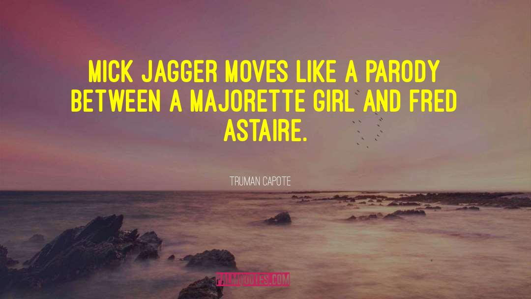 Truman Capote Quotes: Mick Jagger moves like a