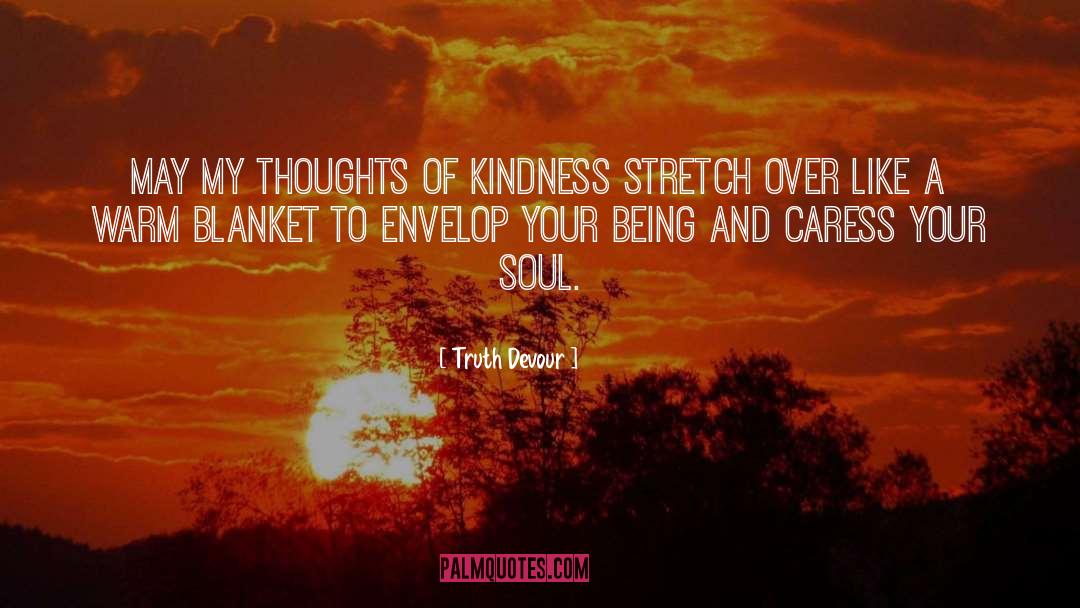 Truth Devour Quotes: May my thoughts of kindness