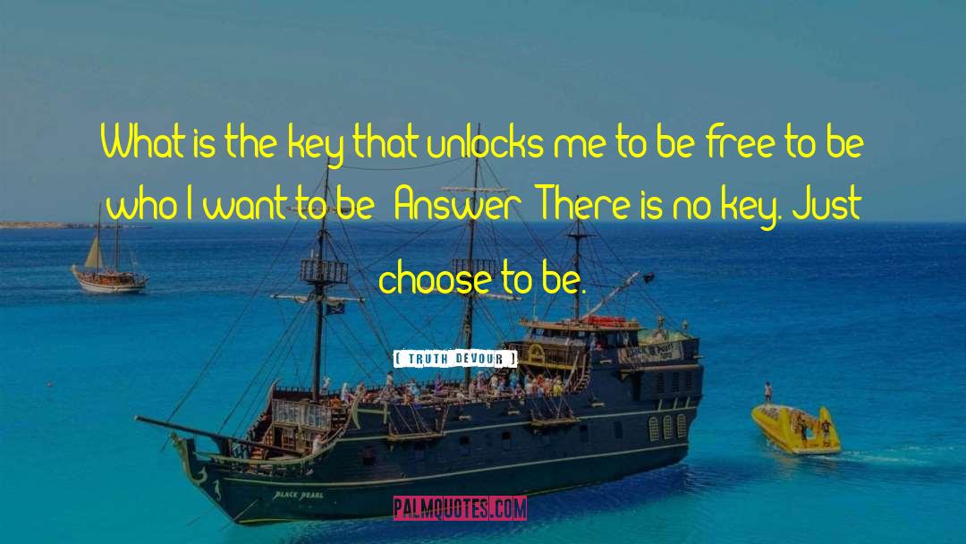 Truth Devour Quotes: What is the key that
