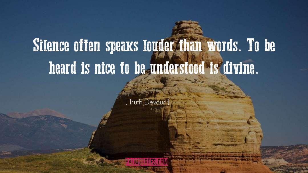 Truth Devour Quotes: Silence often speaks louder than