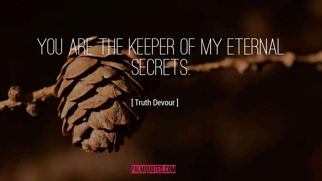 Truth Devour Quotes: You are the keeper of