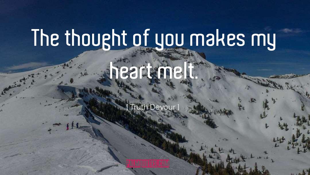 Truth Devour Quotes: The thought of you makes