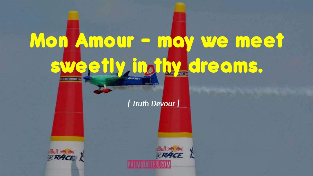 Truth Devour Quotes: Mon Amour - may we