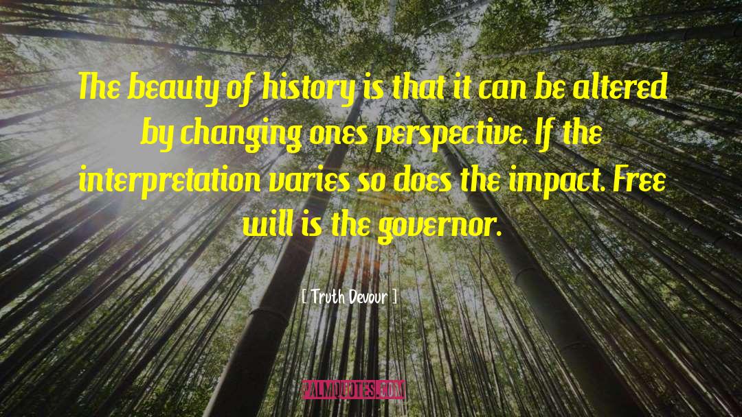 Truth Devour Quotes: The beauty of history is