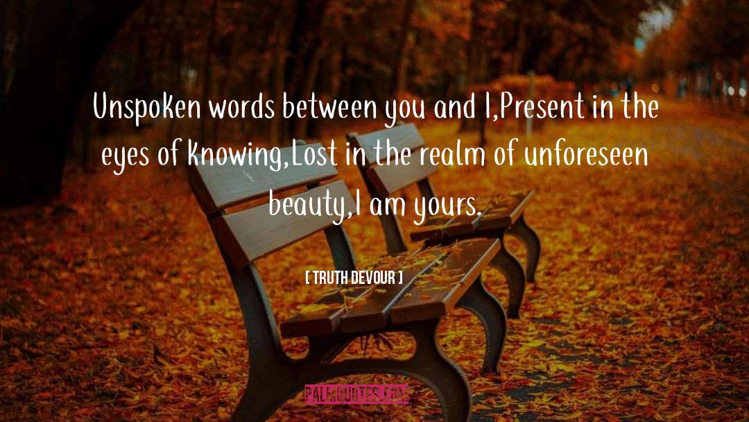 Truth Devour Quotes: Unspoken words between you and