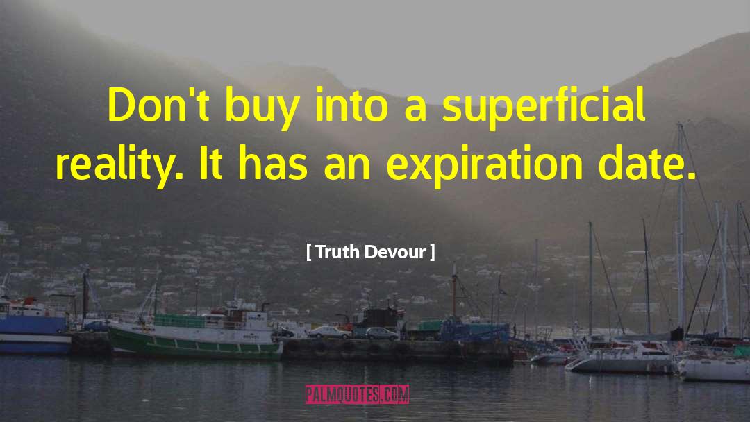 Truth Devour Quotes: Don't buy into a superficial