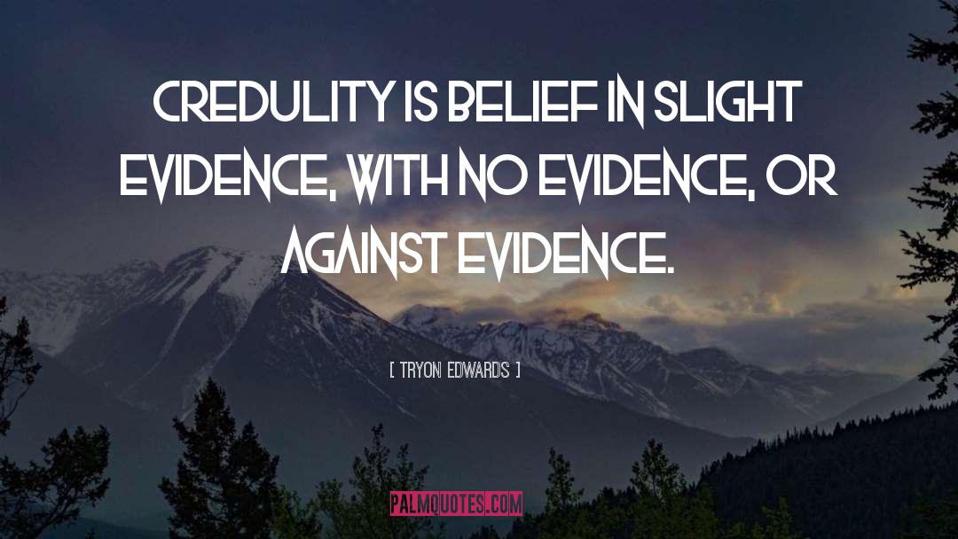 Tryon Edwards Quotes: Credulity is belief in slight