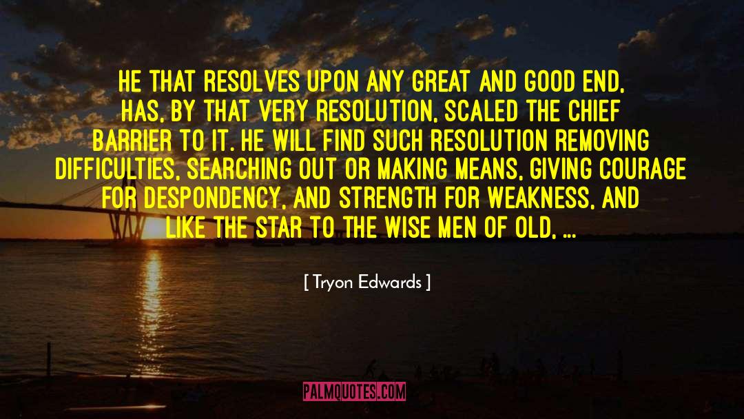 Tryon Edwards Quotes: He that resolves upon any