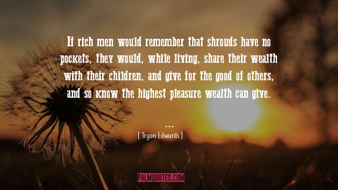 Tryon Edwards Quotes: If rich men would remember