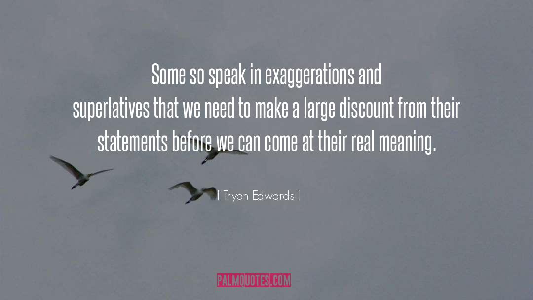 Tryon Edwards Quotes: Some so speak in exaggerations