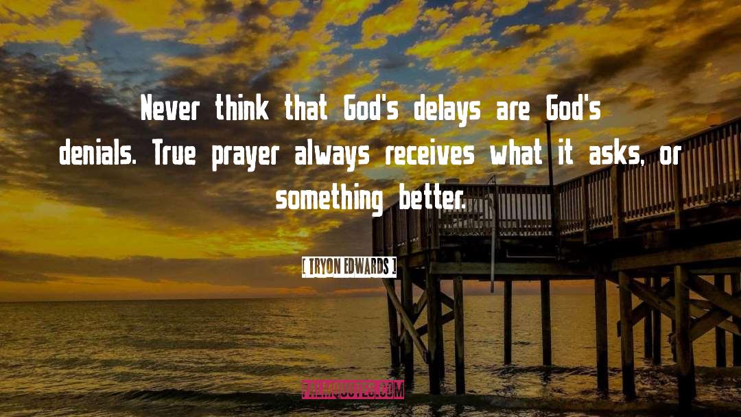 Tryon Edwards Quotes: Never think that God's delays