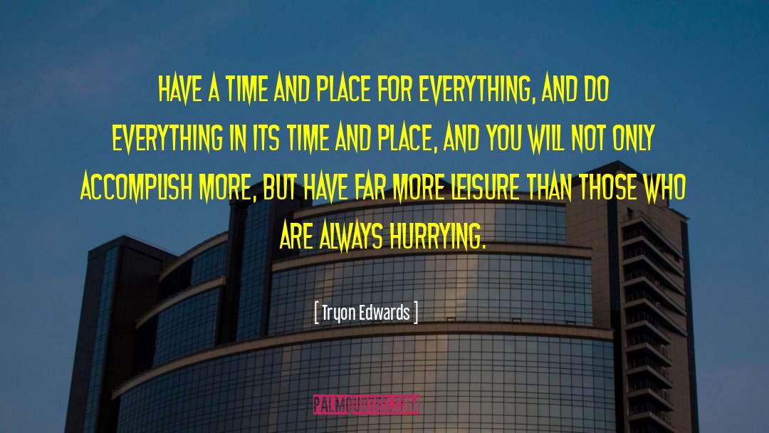 Tryon Edwards Quotes: Have a time and place