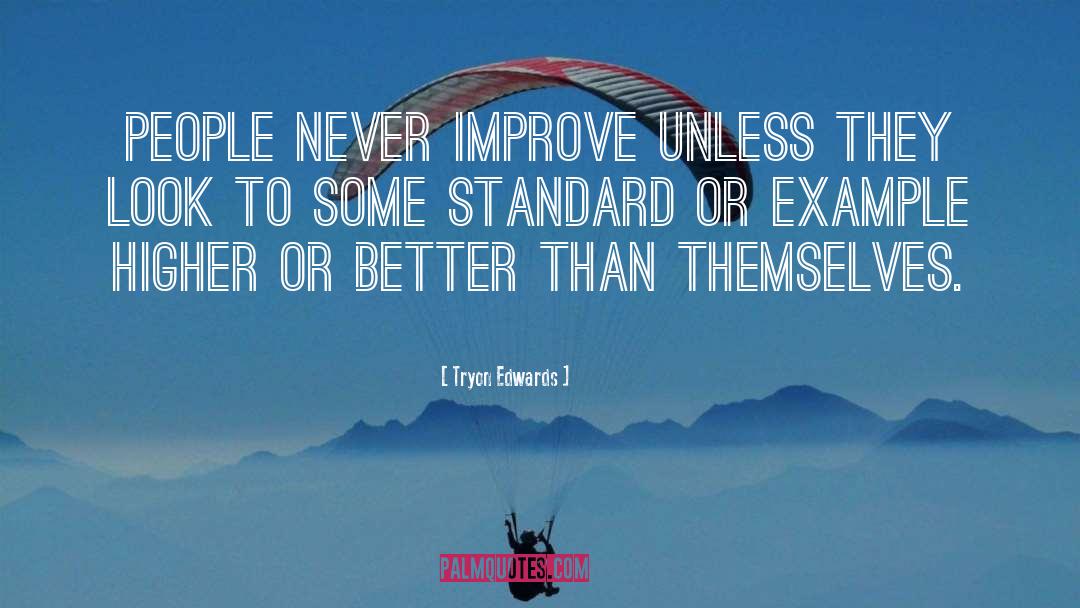 Tryon Edwards Quotes: People never improve unless they