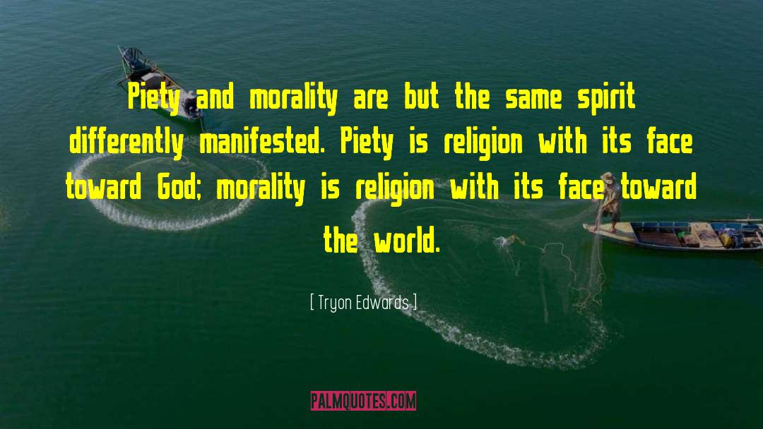 Tryon Edwards Quotes: Piety and morality are but