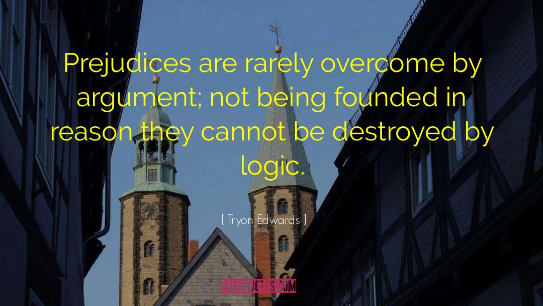 Tryon Edwards Quotes: Prejudices are rarely overcome by