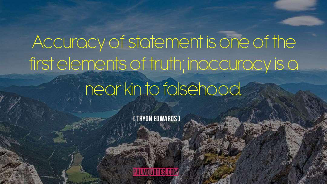 Tryon Edwards Quotes: Accuracy of statement is one