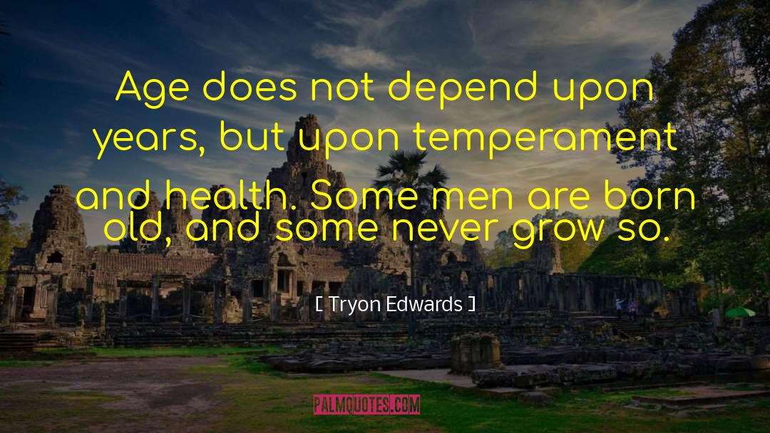 Tryon Edwards Quotes: Age does not depend upon