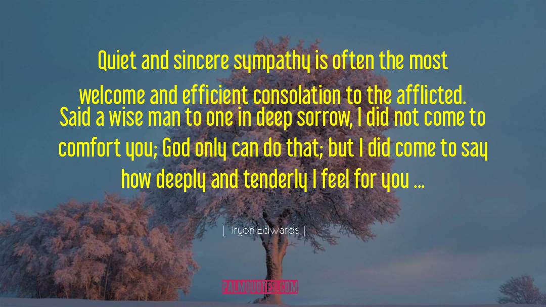 Tryon Edwards Quotes: Quiet and sincere sympathy is