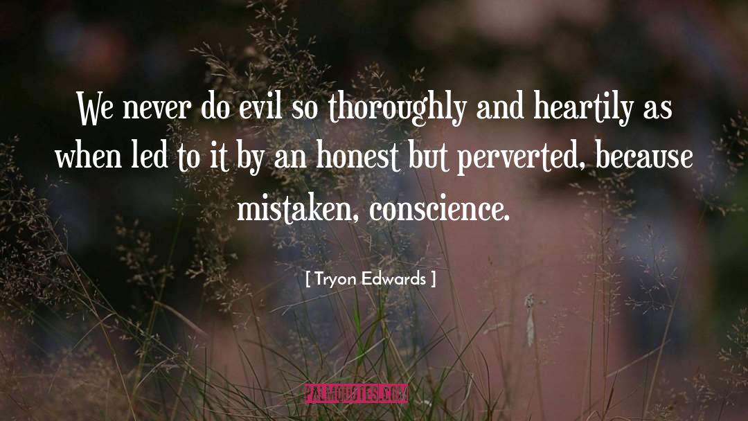 Tryon Edwards Quotes: We never do evil so