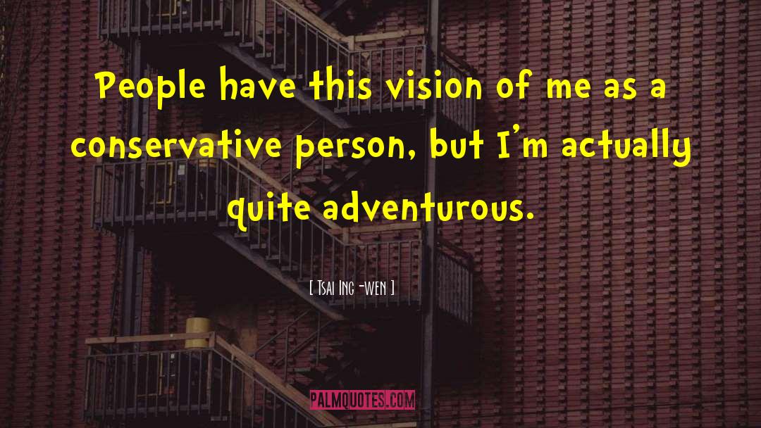 Tsai Ing-wen Quotes: People have this vision of
