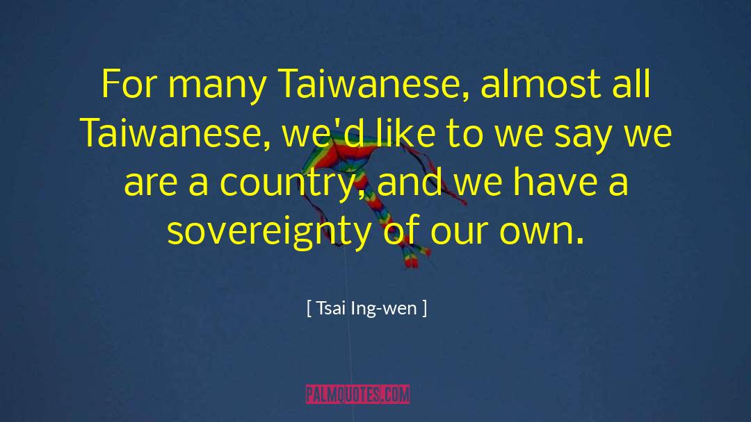 Tsai Ing-wen Quotes: For many Taiwanese, almost all