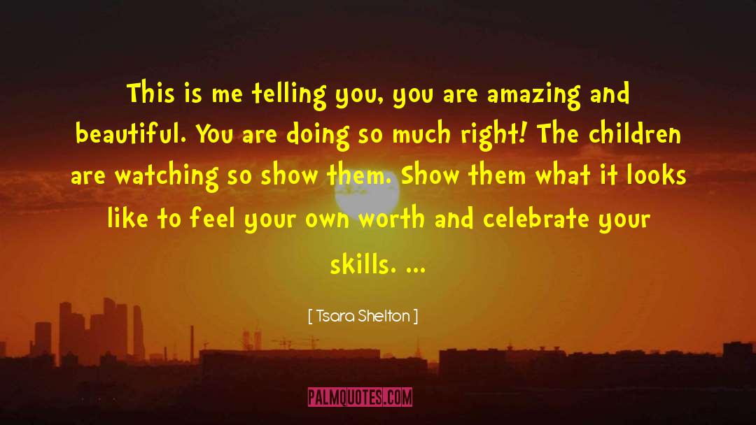 Tsara Shelton Quotes: This is me telling you,